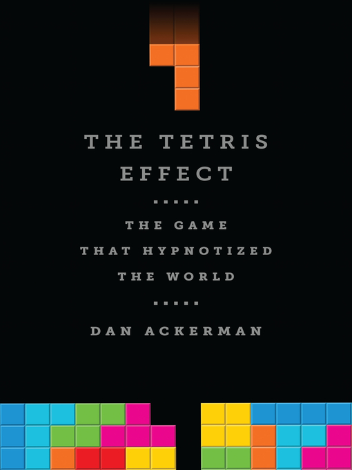 Title details for The Tetris Effect by Dan Ackerman - Available